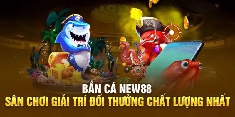 Khái quát về bắn cá New88