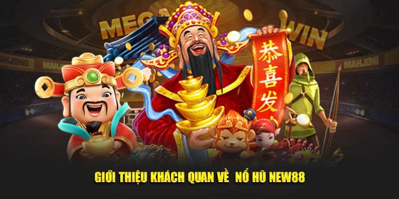 Giới thiệu game quay hũ đỉnh cao tại New88